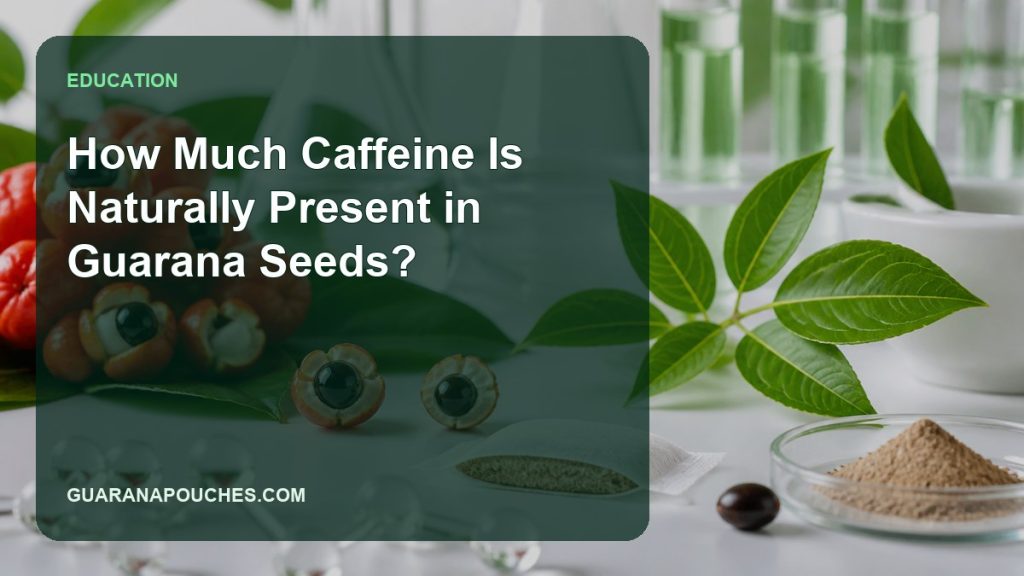 How Much Caffeine Is Naturally Present in Guarana Seeds?缩略图 How Much Caffeine Is Naturally Present in Guarana Seeds? — Guarana Pouches