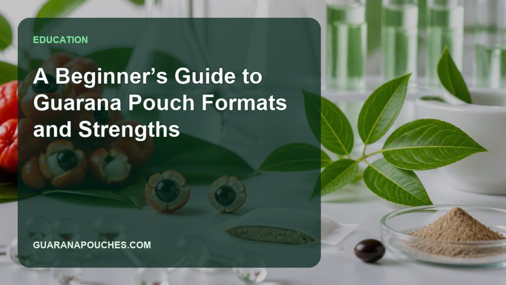 A Beginner’s Guide to Guarana Pouch Formats and Strengths缩略图 A Beginner’s Guide to Guarana Pouch Formats and Strengths — Guarana Pouches