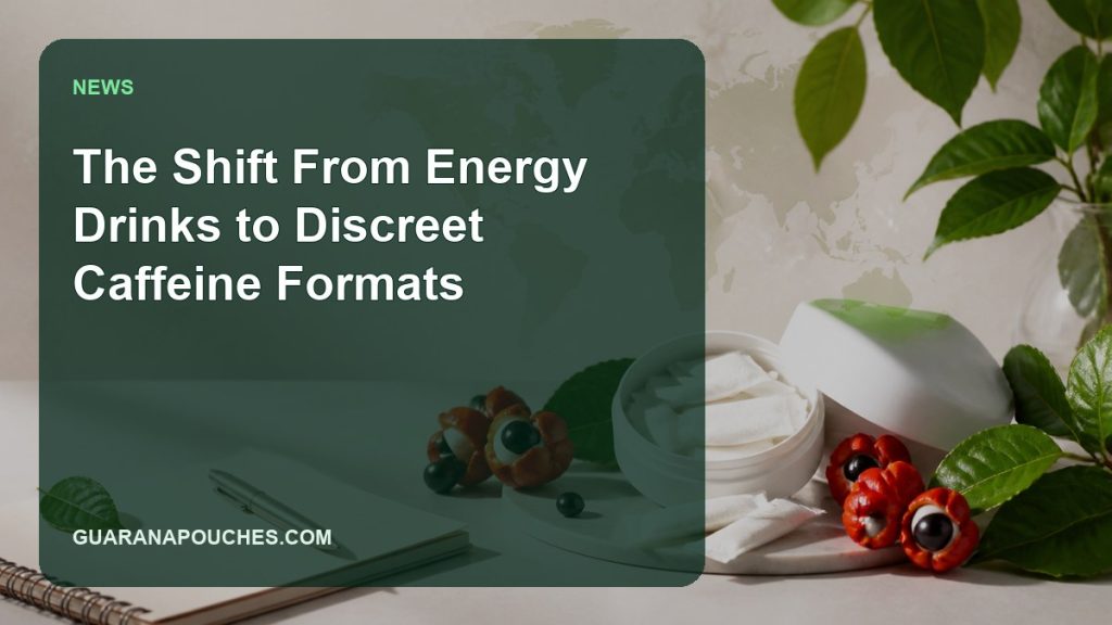 The Shift From Energy Drinks to Discreet Caffeine Formats — Guarana Pouches