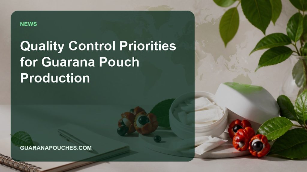 Quality Control Priorities for Guarana Pouch Production — Guarana Pouches