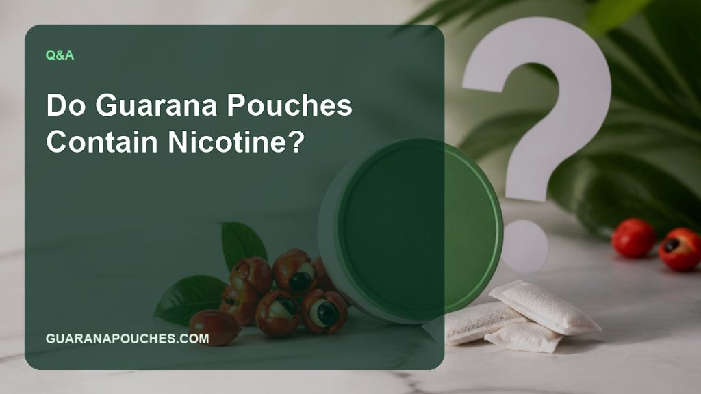 Do Guarana Pouches Contain Nicotine? — Guarana Pouches