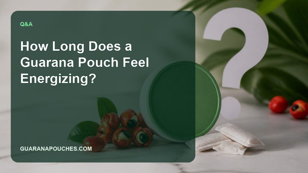 How Long Does a Guarana Pouch Feel Energizing? — Guarana Pouches