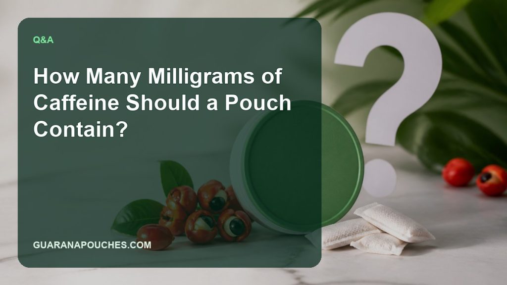 How Many Milligrams of Caffeine Should a Pouch Contain? — Guarana Pouches