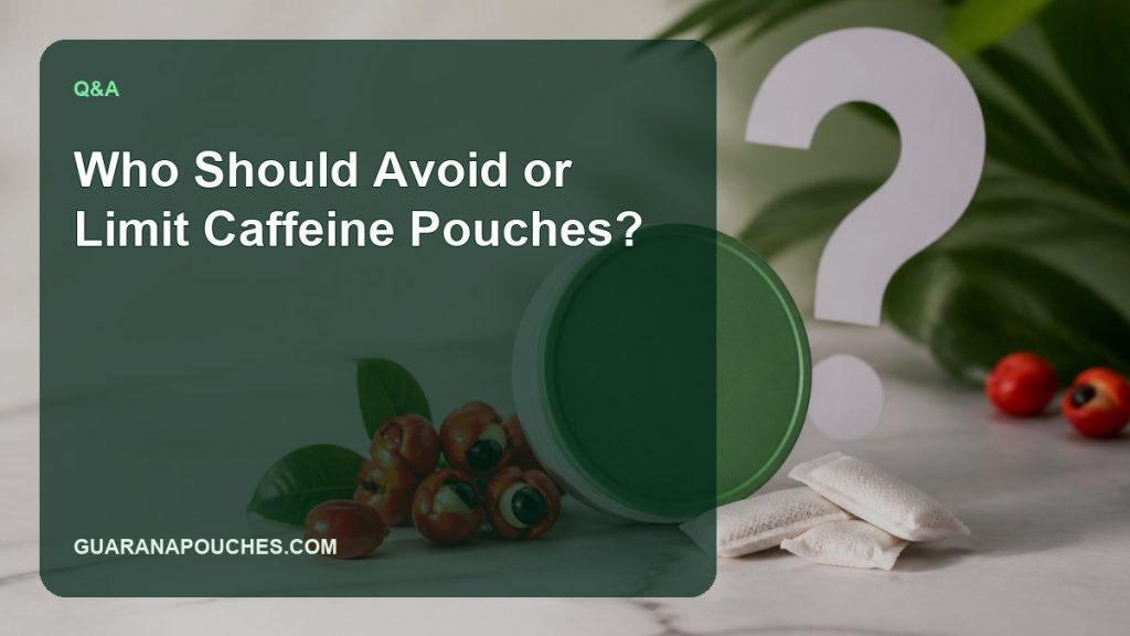 Who Should Avoid or Limit Caffeine Pouches? — Guarana Pouches