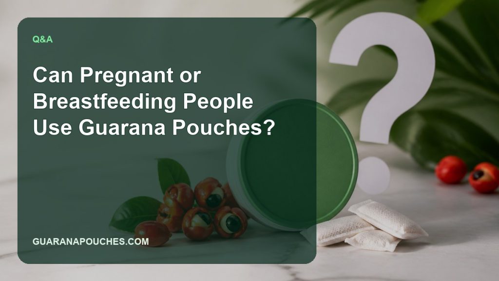 Can Pregnant or Breastfeeding People Use Guarana Pouches? — Guarana Pouches