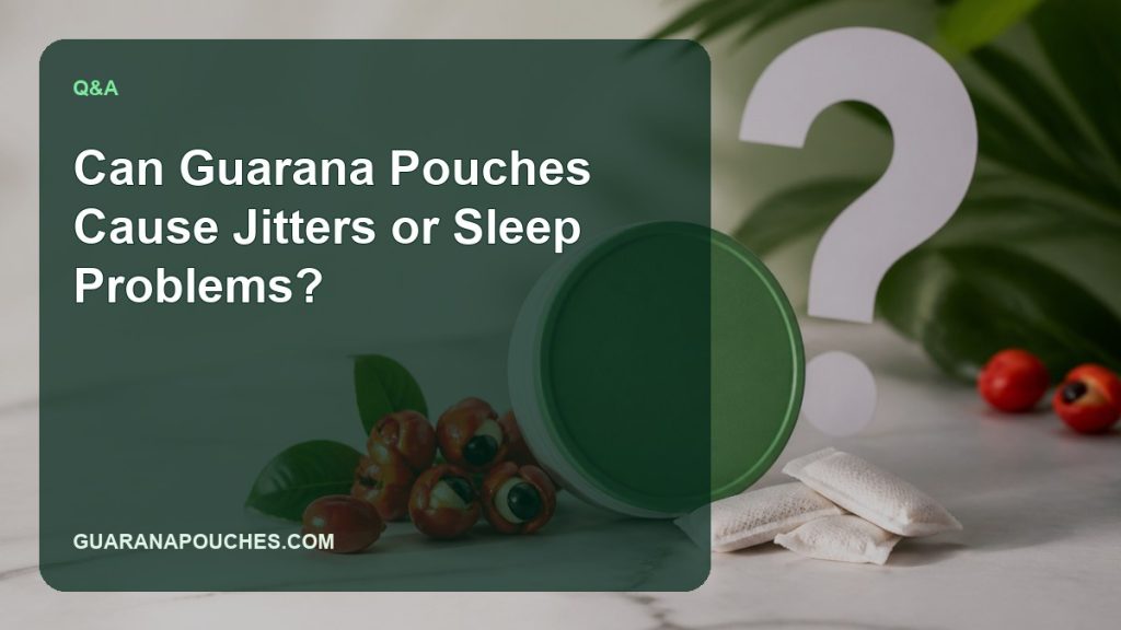 Can Guarana Pouches Cause Jitters or Sleep Problems? — Guarana Pouches