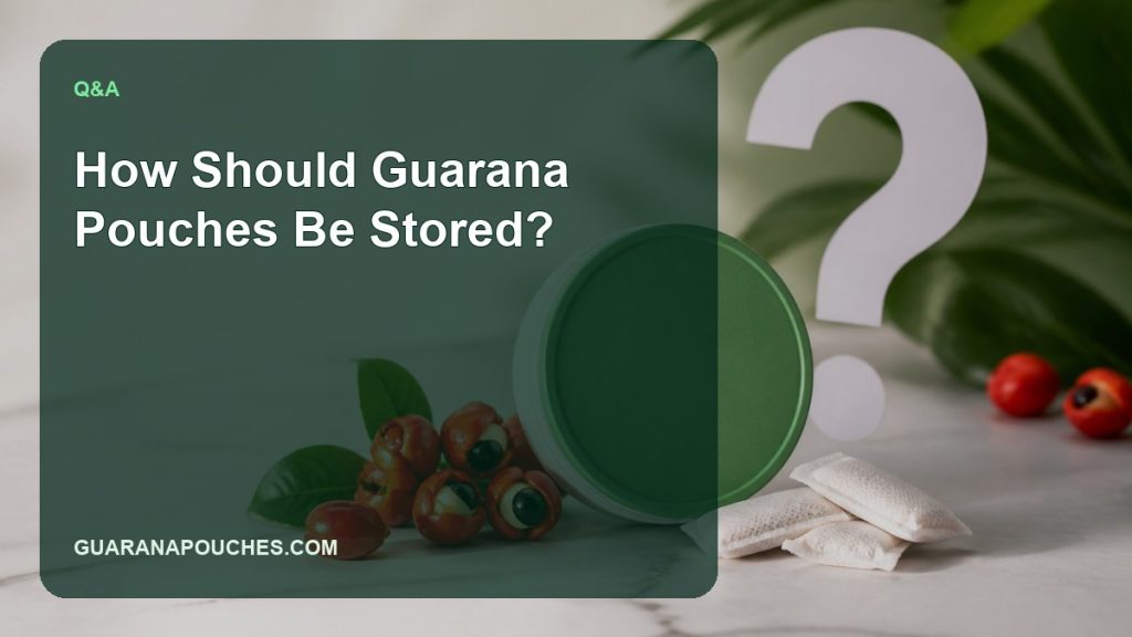 How Should Guarana Pouches Be Stored? — Guarana Pouches
