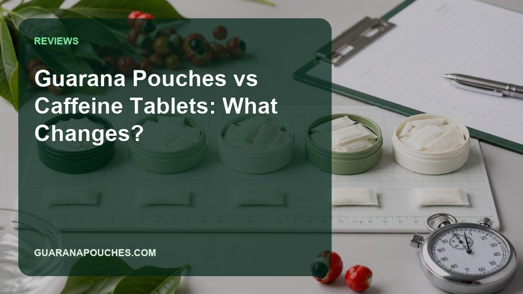 Guarana Pouches vs Caffeine Tablets: What Changes?缩略图 Guarana Pouches vs Caffeine Tablets: What Changes? — Guarana Pouches